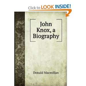  John Knox, a Biography Donald Macmillan Books