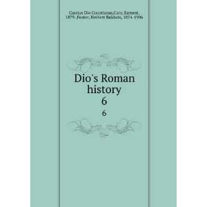  Dios Roman history. 6 Cary, Earnest, 1879 ,Foster, Herbert 