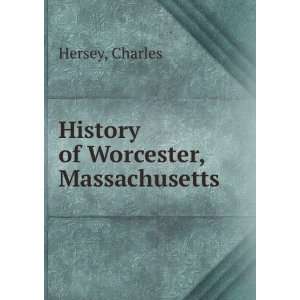 History of Worcester, Massachusetts Charles Hersey  Books