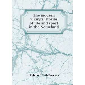   and sport in the Norseland Hjalmar Hjorth, 1848 1895 Boyesen Books