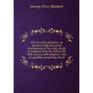   . also on sgraffito, pargetting, Scotti George Percy Bankart Books