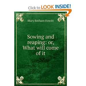   and reaping or, What will come of it Mary Botham Howitt Books