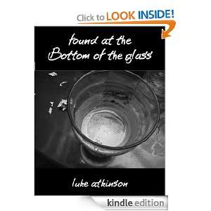Found At The Bottom Of The Glass (Stories From The Pub) Luke Atkinson 