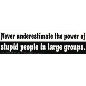  Never underestimate the power of stupid people in large 