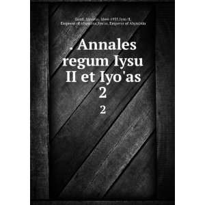  . Annales regum Iysu II et Iyoas. 2 Ignazio, 1844 1935 