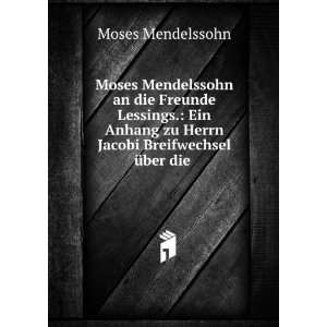   zu Herrn Jacobi Breifwechsel Ã¼ber die . Moses Mendelssohn Books