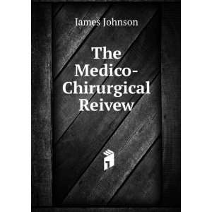  The Medico Chirurgical Reivew James Johnson Books