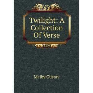  Twilight A Collection Of Verse Melby Gustav Books