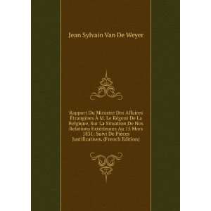   ces Justificatives. (French Edition) Jean Sylvain Van De Weyer Books