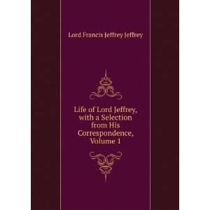   from His Correspondence, Volume 1 Lord Francis Jeffrey Jeffrey Books