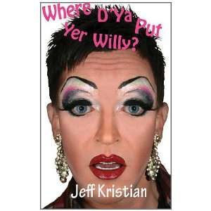    Where Dya Put Yer Willy? (9780956993205) Jeff Kristian Books