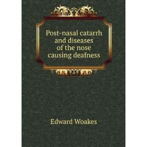   and diseases of the nose causing deafness Edward Woakes Books