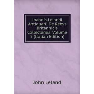   Collectanea, Volume 5 (Italian Edition) John Leland Books