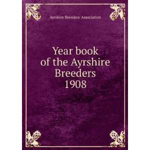   of the Ayrshire Breeders. 1908 Ayrshire Breeders Association Books