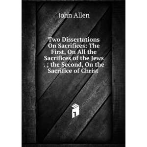   Second, On the Sacrifice of Christ . John Allen  Books