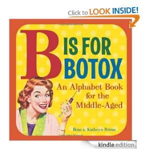 Is for Botox An Alphabet Book for the Middle Aged Kathryn Petras 