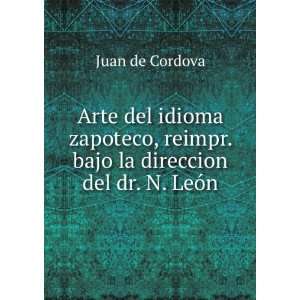   reimpr. bajo la direccion del dr. N. LeÃ³n Juan de Cordova Books
