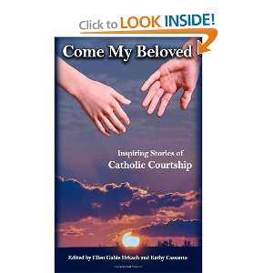  Come My Beloved Inspiring Stories of Catholic Courtship 