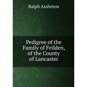   Family of Feilden, of the County of Lancaster Ralph Assheton Books
