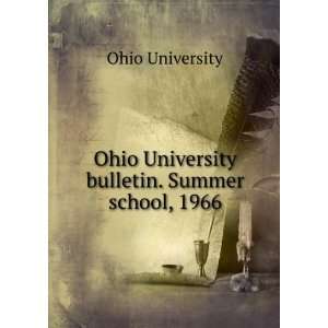   Ohio University bulletin. Summer school, 1966 Ohio University Books