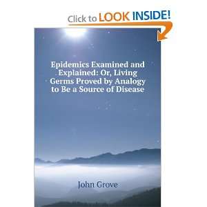   Germs Proved by Analogy to Be a Source of Disease John Grove Books