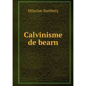 Calvinisme de bearn Hilarion Barthety  Books