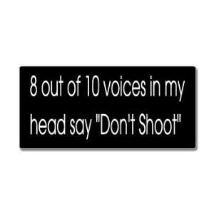   Voices In My Head Say Dont Shoot   Window Bumper Sticker Automotive
