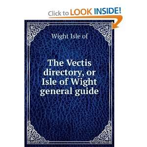   Vectis directory, or Isle of Wight general guide Wight Isle of Books