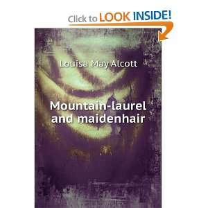  Mountain laurel and maidenhair Louisa May Alcott Books