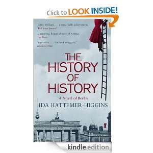 The History of History A Novel of Berlin Ida Hattemer Higgins 