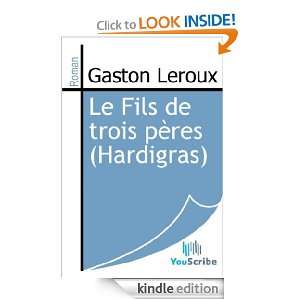 Le Fils de trois pères (Hardigras) (French Edition) Gaston Leroux 