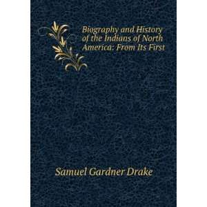   of North America From Its First . Samuel Gardner Drake Books