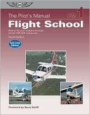 The Pilots Manual Flight School How to Fly Your Airplane Through 