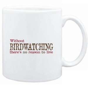  Mug White  Without Birdwatching theres no reason to live 
