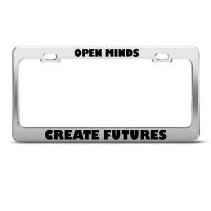 Open Minds Create Futures Humor Funny Metal license plate frame Tag 