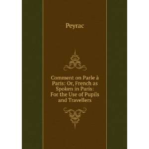   Spoken in Paris For the Use of Pupils and Travellers Peyrac Books