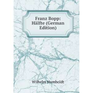  Franz Bopp HÃ¤lfte (German Edition) Wilhelm Humboldt 