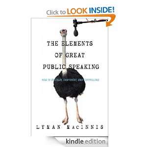 The Elements of Great Public Speaking Lyman Macinnis  