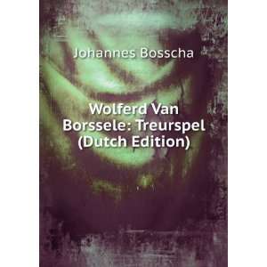  Wolferd Van Borssele Treurspel (Dutch Edition) Johannes 