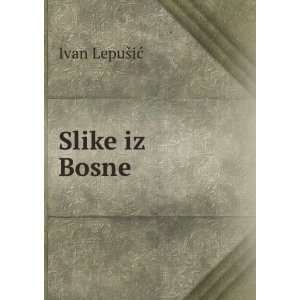  Slike iz Bosne Ivan LepuÅ¡iÄ? Books