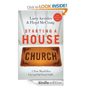 Starting a House Church A New Model for Living Out Your Faith Larry 