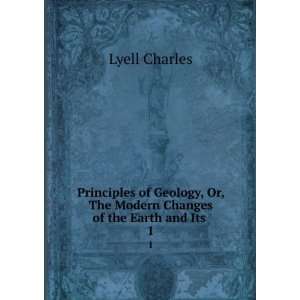   Or, The Modern Changes of the Earth and Its . 1 Lyell Charles Books
