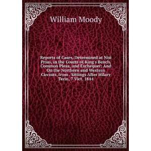   from . Sittings After Hilary Term, 7 Vict. 1844 William Moody Books