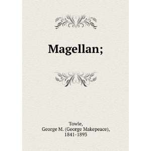    Magellan; George M. (George Makepeace), 1841 1893 Towle Books
