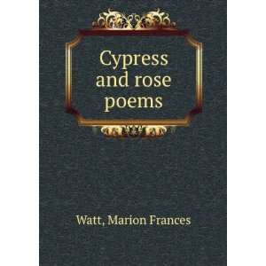  Cypress and rose poems Marion Frances Watt Books