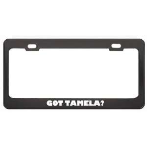 Got Tamela? Girl Name Black Metal License Plate Frame Holder Border 