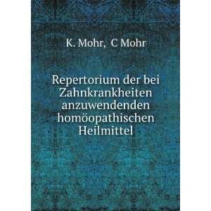   anzuwendenden homÃ¶opathischen Heilmittel. C Mohr K. Mohr Books