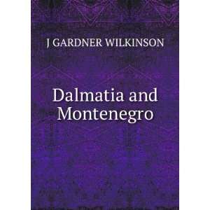  Dalmatia and Montenegro J GARDNER WILKINSON Books