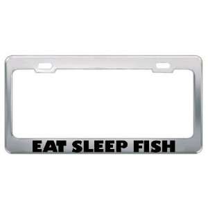  Eat. Sleep. Fish. Metal License Plate Frame Automotive