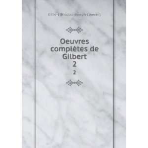  complÃ¨tes de Gilbert. 2 Gilbert (Nicolas  Joseph Laurent) Books